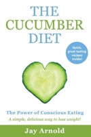 The Cucumber Diet: The Power of Conscious Eating 1543991661 Book Cover