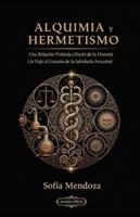 Alquimia y Hermetismo: Una Relación Profunda a Través de la Historia: Un Viaje al Corazón de la Sabiduría Ancestral (Tradiciones Esotéricas: Historia y Práctica de las Ciencias Ocultas) B0G3L7YG47 Book Cover