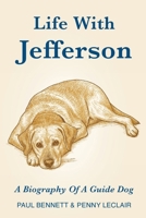 Life With Jefferson: A Biography of a Guide Dog 1069925519 Book Cover