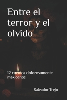 Entre el terror y el olvido: 12 cuentos dolorosamente mexicanos (Spanish Edition) B0GHQ29QBJ Book Cover