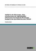 Vielfalt in der RTL-Gruppe - Eine Inhaltsanalyse der tagesaktuellen Information innerhalb der RTL-Gruppe bezüglich des Qualitätskriteriums Vielfalt 3638836177 Book Cover