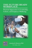 The Future-Ready Workplace: Practical Approaches to Leadership, Culture, and Employee Wellbeing B0F6YHGC92 Book Cover