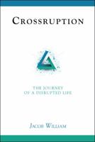 Crossruption: The Journey of a Disrupted Life 1512787388 Book Cover