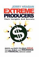 Extreme Producers: Their Insights And Secrets 1453567054 Book Cover