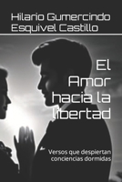 El Amor hacia la libertad: Poemas y versos nacidos del alma B0B4HSLYJV Book Cover