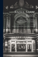 Raoul Barbe Bleue: Comédie En Prose Et En 3 Actes, Mêlée D'Ariettes 1021701025 Book Cover