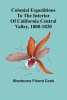 Colonial Expeditions To The Interior Of California Central Valley, 1800-1820 936839881X Book Cover