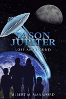 Jason Jupiter: Lost and Found 1480890391 Book Cover