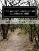 The Young Continentals at Bunker Hill 1500192902 Book Cover