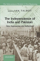 The Independence of India and Pakistan: New Approaches and Reflections 0199064784 Book Cover