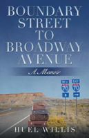 Boundary Street to Broadway Avenue: A Memoir 1532011687 Book Cover