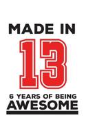 Made In 13 06 Years Of Being Awesome: Made In 13 06 Years Of Awesomeness Notebook - Happy 6th Birthday Being Awesome Anniversary Gift Idea For 2013 Young Kid Boy or Girl! Doodle Diary Book From Dad Mo 109579003X Book Cover