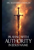 Praying with Authority in Jesus Name B0FMQXBMKP Book Cover