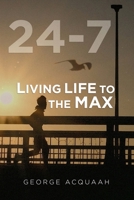 24-7: Living Life to the Max 1958518328 Book Cover
