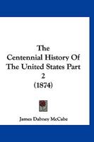 The Centennial History Of The United States Part 2 112096282X Book Cover