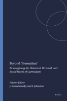 Beyond 'Presentism': Re-Imagining the Historical, Personal, and Social Places of Curriculum 9087909985 Book Cover