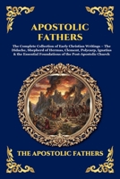 Apostolic Fathers: The Complete Collection of Early Christian Writings - The Didache, Shepherd of Hermas, Clement, Polycarp, Ignatius & the Essential ... Church (Library of Alexandria - Esoteric) 1807920585 Book Cover