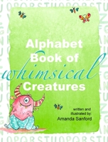 Alphabet Book of Whimsical Creatures: Poems for Each Letter of the Alphabet B0CVCF6FN4 Book Cover