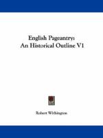 English Pageantry: An Historical Outline V1 1163236683 Book Cover
