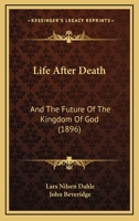 Life After Death: And The Future Of The Kingdom Of God 1166330753 Book Cover