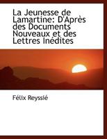 La Jeunesse de Lamartine: D'Après des Documents Nouveaux et des Lettres Inédites 1115640305 Book Cover