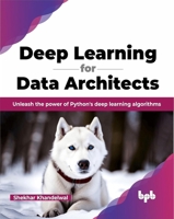 Deep Learning for Data Architects: Unleash the power of Python's deep learning algorithms 9355515391 Book Cover