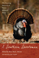 A Southern Sportsman: The Hunting Memoirs of Henry Edwards Davis 1570038635 Book Cover