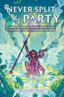 Never Split the Party: (and Other Wisdom from Geek Culture that Changed My Life) (Area of Effect) 1989423337 Book Cover