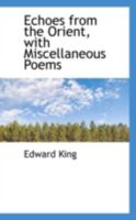 Echoes from the Orient, with Miscellaneous Poems 153479252X Book Cover