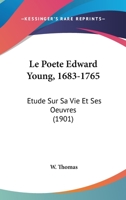 Le poète Edward Young (1683-1765) étude sur sa vie et ses oeuvres 1173182179 Book Cover