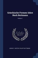 Griechische Formen-Lehre Nach Buttmann; Volume 1 1377199371 Book Cover