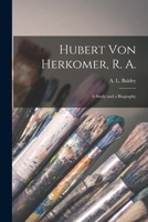 Hubert von Herkomer R.A. A Study and a Biography 1015208444 Book Cover