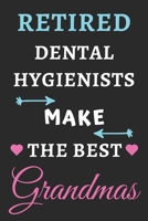 Retired Dental Hygienists Make The Best Grandmas: lined notebook, Retired Dental Hygienist Gift 1679856448 Book Cover