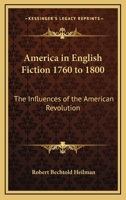 America in English Fiction 1760 to 1800: The Influences of the American Revolution 1162807210 Book Cover