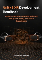 Unity 6 XR Development Handbook: Design, Optimize, and Ship VisionOS and Quest-Ready Immersive Experiences B0GNKTMR2F Book Cover