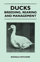Ducks: Breeding. Rearing. Management 1446540030 Book Cover