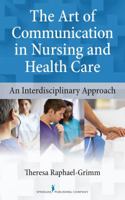 The Art of Communication in Nursing and Health Care: An Interdisciplinary Approach 082611055X Book Cover