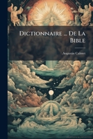 Dictionnaire ... De La Bible (French Edition) 1024174476 Book Cover
