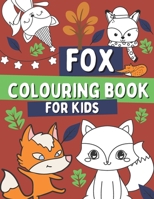 Fox Colouring Book For Kids: For Children Who Love Foxes with Foxes, Woodland Animal Book For Toddlers B08MMT8GVJ Book Cover
