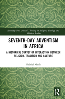 Seventh-Day Adventism in Africa: A Historical Survey of Interaction Between Religion, Tradition and Culture 1032344873 Book Cover