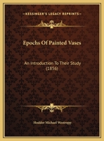 Epochs of Painted Vases: An Introduction to Their Study 1355348242 Book Cover