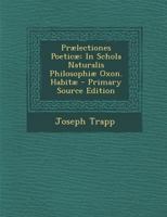 Praelectiones Poeticae: In Schola Naturalis Philosophiae Oxon. Habitae 1289477884 Book Cover