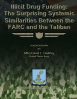 Illicit Drug Funding: The Surprising Systemic Similarities Between the Farc and the Taliban 1480023841 Book Cover