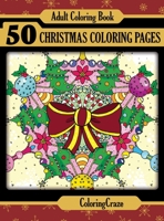 ADULT COLORING BOOK: 50 Christmas Coloring Pages, Coloring Books For Adults Series By ColoringCraze.com 151920311X Book Cover