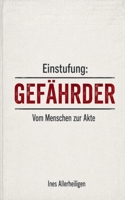 Einstufung: Gefährder: Vom Menschen zur Akte (German Edition) 3696377848 Book Cover