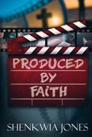 Produced By Faith 1723873764 Book Cover