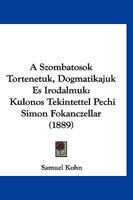 A Szombatosok Tortenetuk, Dogmatikajuk Es Irodalmuk: Kulonos Tekintettel Pechi Simon Fokanczellar (1889) 1160764735 Book Cover