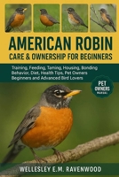 American Robin: training feeding taming housing bonding behavior diet health tips pet owners beginners and advanced bird lovers B0FT4371D7 Book Cover