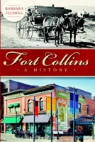 Fort Collins: A History (Brief History) 1626197253 Book Cover