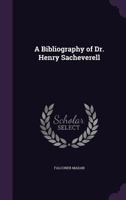 A Bibliography of Dr. Henry Sacheverell 1357888287 Book Cover